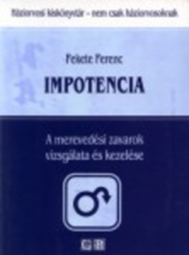 Fekete Ferenc - Impotencia - A merevedsi zavarok vizsglata s kezelse (Hziorvosi kisknyvtr- nem csak hziorvosoknak)