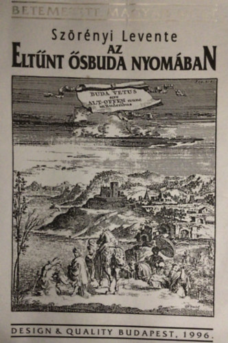 Sz�r�nyi Levente - Az elt�nt �sbuda nyom�ban (Betemetett magyar m�lt)