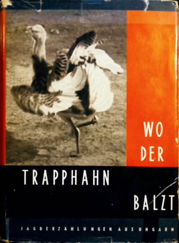 Csath� K�lm�n, Szederjei �kos, Szederjei Magda B�rsony Istv�n - Wo der trapphahn Balzt - Jagderzahlungen aus Ungarn