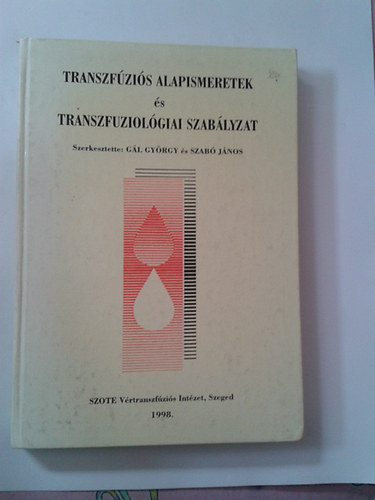 Gál György; Szabó János (szerk.) - Transzfúziós alapismeretek és transzfúziós szabályzat