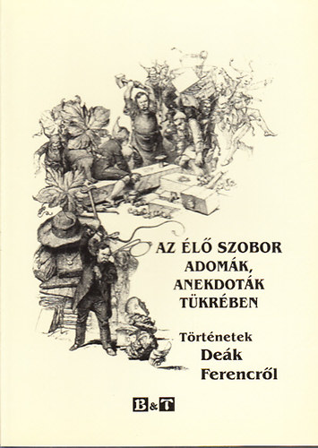 Az l szobor adomk, anekdotk tkrben- Trtnetek Dek Ferencrl