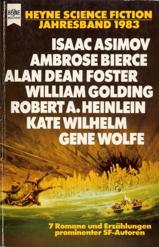 Robert A. Heinlein, Isaac Asimov, Alan Dean Foster, William Golding, Gene Wolfe, Kate Wilhelm Ambrose Bierce - Heyne Science Fiction Jahresband 1983