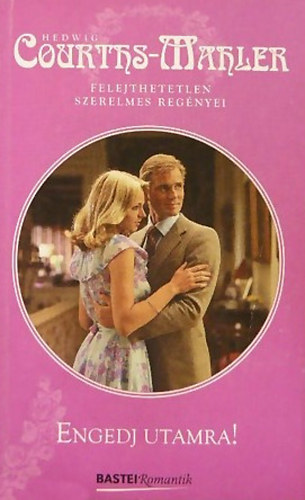 Hedwig Courths-Mahler - Engedj utamra!