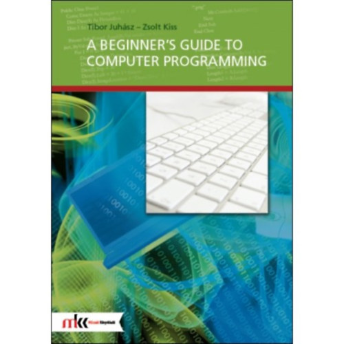 Kiss Zsolt Juh�sz Tibor - A beginner's guide to computer programming