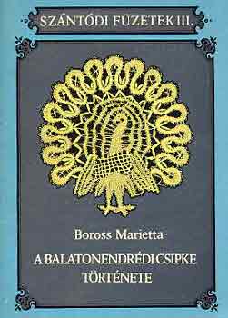 Boross Marietta - A balatonendrdi csipke trtnete (Szntdi Fzetek III.)