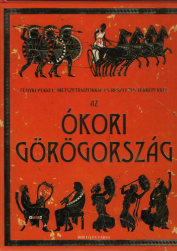Lisa Miles, Struan Reid, Szerk.: Kov�csn� Kliment Em�lia, Inklink Firenze  Jane Chisholm (ill.) - Az �kori G�r�gorsz�g - F�nyk�pekkel, Metszetrajzokkal �s r�szletes t�rk�pekkel (Holl� �s T�rsa)