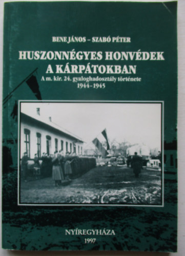 Bene Jnos-Szab Pter - Huszonngyes honvdek a Krptokban