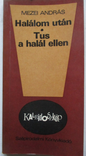 Mezei Andr�s - Hal�lom ut�n- Tus a hal�l ellen