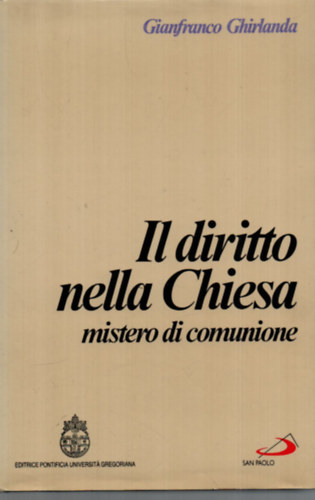 Gianfranco Ghirlanda - Il diritto nella Chiesa mistero di comunione.