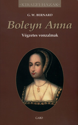 G. W. Bernard - Boleyn Anna - Vgzetes vonzalmak