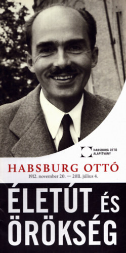 T�bb szerkeszt� - Habsburg Ott� 1912. november 20. - 2011. j�lius 4. - �let�t �s �r�ks�g