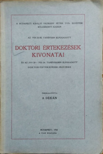 �ld�sy Antal  (�ssze�ll.) - A Budapesti Kir�lyi P�zm�ny P�ter Tudom�nyegyetem B�lcs�szeti Kar�n az 1924/25-ik tan�vben elfogadott doktori �rtekez�sek kivonatai
