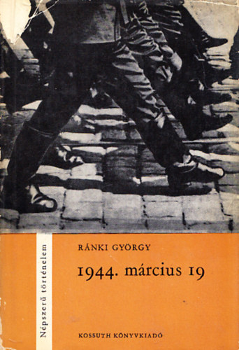 R�nki Gy�rgy - 1944. m�rcius 19. (Magyarorsz�g n�met megsz�ll�sa)