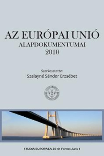Szalayn Sndor Erzsbet  (szerk.) - Az Eurpai Uni alapdokumentumai 2010
