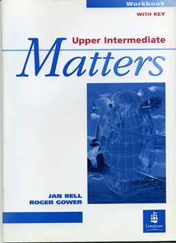 Roger Gower; Jan Bell - Matters Upper Intermediate WB./With Key/