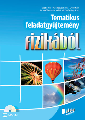 Moln�r Mikl�s, Dr. Nagy Anett, Gy�ri Istv�n, Dr. Mez� Tam�s, Csisz�r Imre Farkas Zsuzsanna - Tematikus feladatgy�jtem�ny fizik�b�l