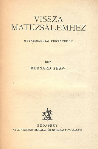 Bernard Shaw - Vissza Matuzslemhez - Metabiolgiai pentateuch