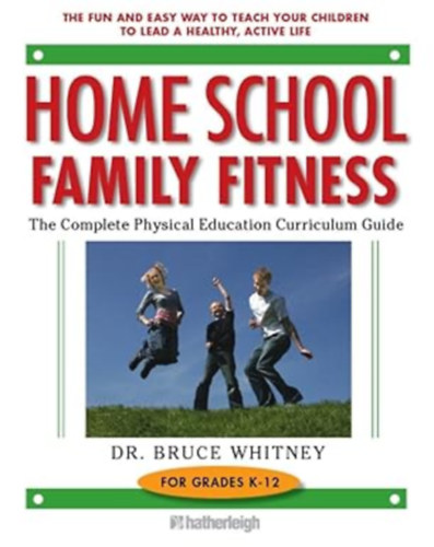 Dr. Bruce Whitney - Home School Family Fitness: The Complete Physical Education