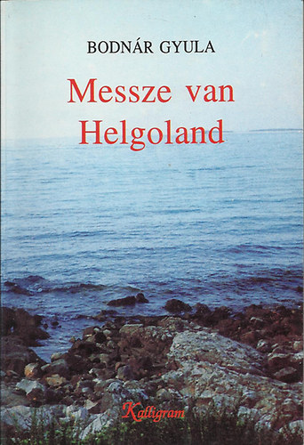 Bodnr Gyula - Messze van Helgoland (Publicisztikai rsok 1974-1989)