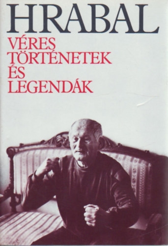 Bohumil Hrabal - V�res t�rt�netek �s legend�k