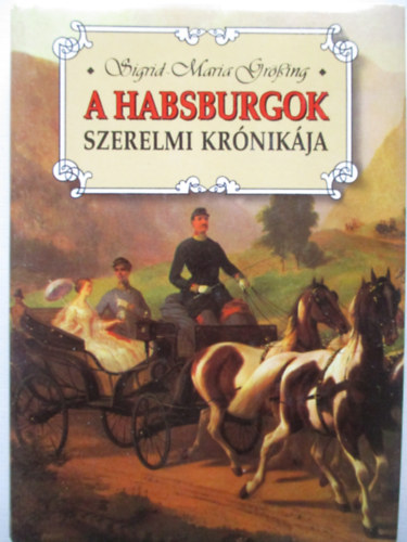 Maria Sigrid-Grssing - A Habsburgok szerelmi krnikja