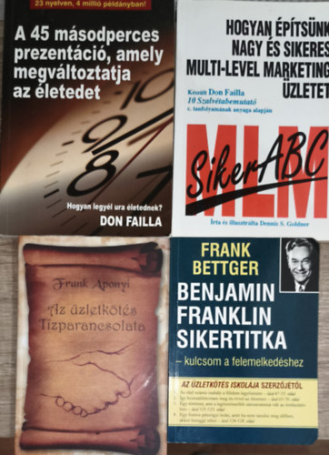 Frank Aponyi, Dennis S. Goldner, Don Failla Frank Bettger - 4db v�llakoz�ssal, marketinggel kapcsolatos k�nyv - Frank Bettger-Benjamin Franklin sikertitka, Frank Aponyi-Az �zletk�t�s t�zparancsolata, Dennis S. Goldner-SikerABC, Don Failla-A 45 m�sodperces prezent�ci�, amely megv�ltoztatja az �lete
