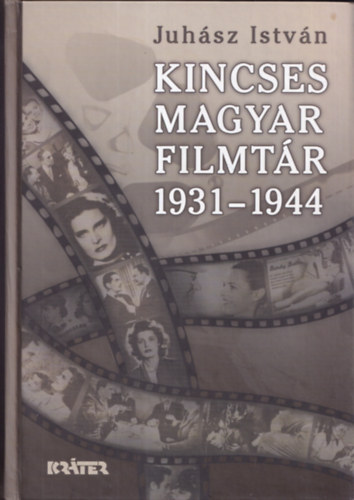 Juh�sz Istv�n - Kincses Magyar Filmt�r 1931-1944 (dedik�lt)
