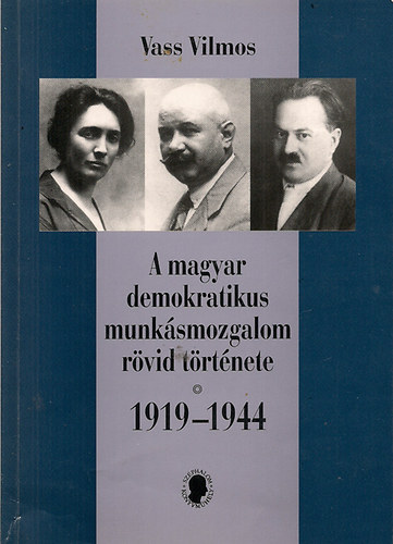 Vass Vilmos - A magyar demokratikus munksmozgalom rvid trtnete 1919-1944