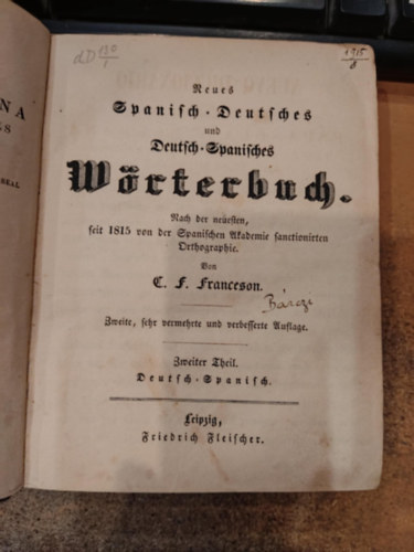 C.  Franceson (Charles) F. (Fr�d�ric) - Neues spanisch-deutsches und deutsches-spanisches w�rterbuch: Nach der neuesten, seit 1815 von der spanischen akademie sanctionirten orthographie, 2. k�tet