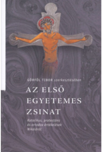 G�rf�l Tibor  (szerk.) - Az els� egyetemes zsinat Katolikus, protest�ns �s ortodox �rt�kel�sek Nikai�r�l