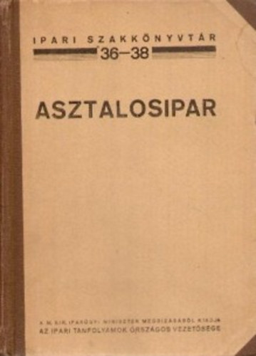 Ferenczy Emil - Asztalosipar (Ipari szakk�nyvt�r 36-38.)