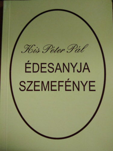 Kis P�ter P�l - �desanyja szemef�nye