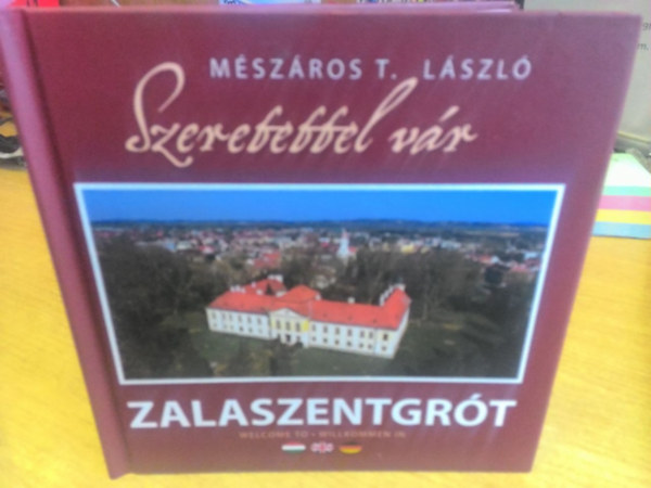 Mszros T. Lszl - Szeretettel vr Zalaszentgrt