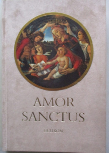 Babits Mih�ly  (ford.) - Amor Sanctus - K�z�pkori himnuszok latinul �s magyarul (K�tnyelv� Klasszikusok)