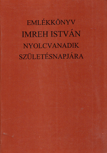 Kiss Andrs  (szerk.); Kovcs Kiss Gyngy (szerk.); Pozsony Ferenc (szerk.) - Emlkknyv Imreh Istvn szletsnek nyolcvanadik vforduljra