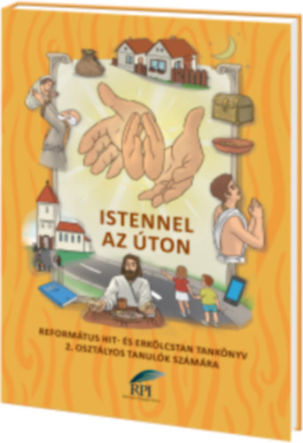 Kustr Gbor - Istennel az ton - Reformtus hit- s erklcstan tanknyv 2. osztlyos tanulk szmra