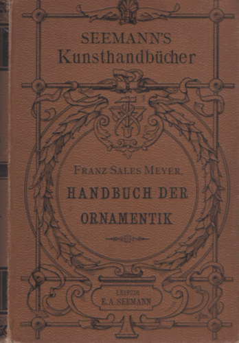 Franz Sales Meyer - Handbuch der Ornamentik