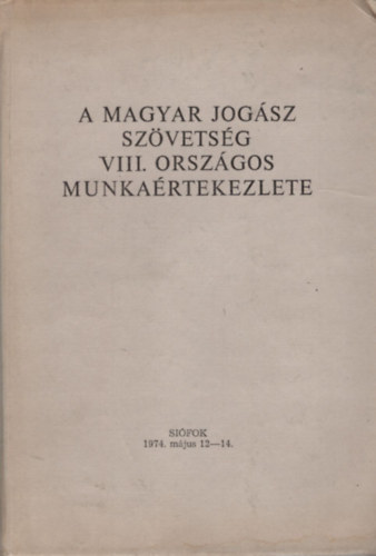 Dr. Antalffy Gyrgy  (szerk.) - A Magyar Jogsz Szvetsg VIII. Orszgos Munkartekezlete