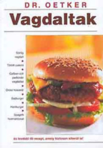 Vagdaltak (Dr. Oetker)-Grg vagdalt/Tlttt cukkini/Csben slt padlizsn vagdalttal/Sajtburger/Spagetti hsmrtssal s tovbbi 40 recept, amely biztosan sikerl is!