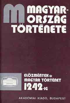 Szkely Gyrgy; Bartha Antal - Magyarorszg trtnete: elzmnyek s magyar trtnet 1242-ig I-II.