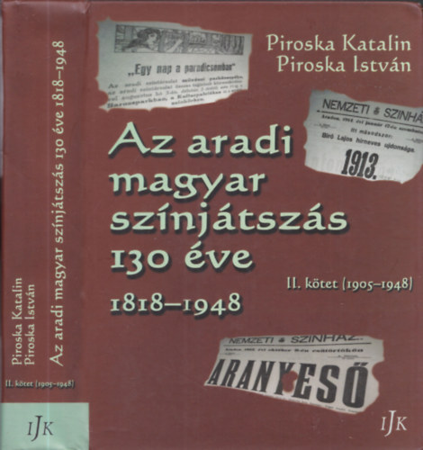 Piroska Istv�n Piroska Katalin - Az aradi magyar sz�nj�tsz�s 130 �ve 1818-1948 - II. k�tet (1905-1948)
