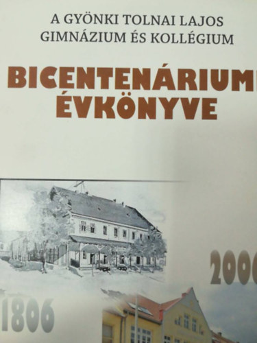 A Gynki Tolnai Lajos gimnzium s kollgium bicentenriumi vknyve 1806-2006