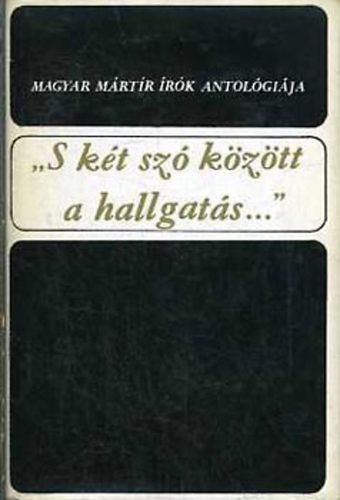 - Sk Cs.  Keresztury D (szerk.) - "S kt sz kztt a hallgats..." /Magyar mrtr rk antolgija I-II