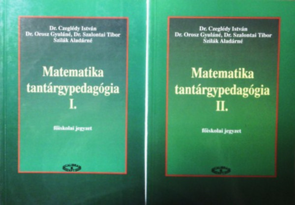Dr. Dr. Orosz Gyul�n�, Dr. Szalontai Tibor, Szil�k Alad�rn� Czegl�dy Istv�n - Matematika tant�rgypedag�gia I-II.
