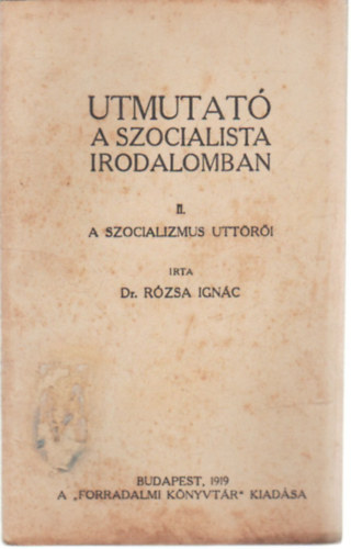 Dr. Rzsa Ignc - Utmutat a szocialista irodalomban II. A szocializmus uttori