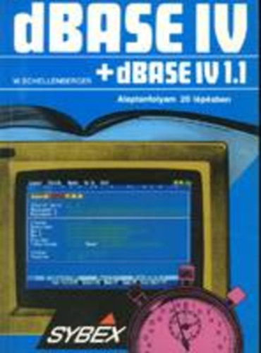Wolfgang Schellenberger - dBASE IV. + dBASE IV. 1.1 - Alaptanfolyam 20 lpsben