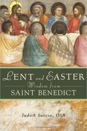 Judith Sutera - Lent and Easter Wisdom from Saint Benedict