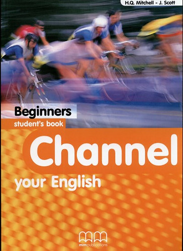 H. Q. Mitchell; J. Scott - Channel your English Beginners Student's Book