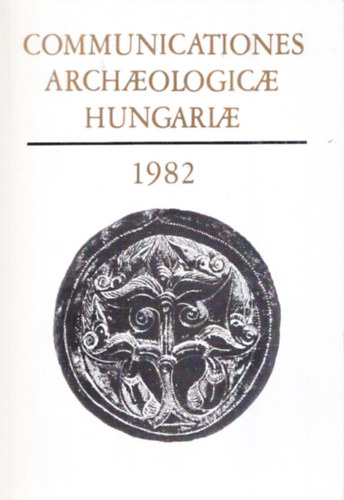 Nincs feltntetve - Communicationes archaeologicae Hungariae 1982