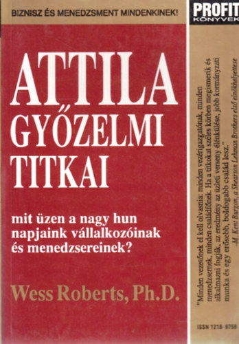 Wess Roberts - Attila győzelmi titkai - Mit üzen a nagy hun napjaink vállalkozóinak és menedzsereinek? - Biznisz és menedzsment mindenkinek!